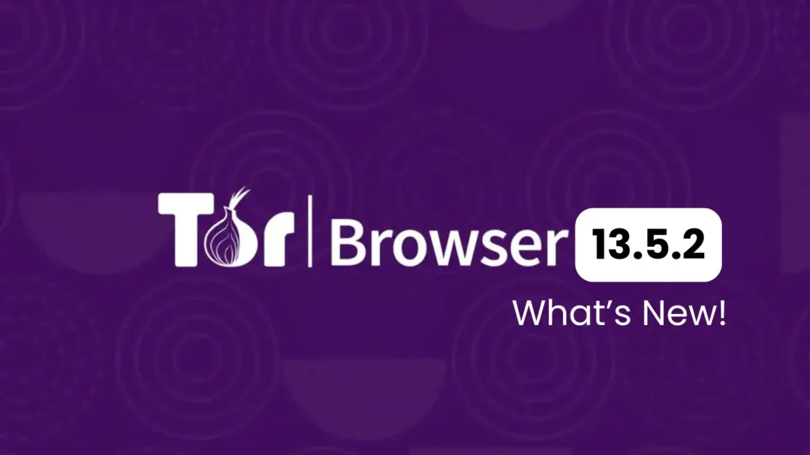Tor Browser 13.5.2 Released: What's New!