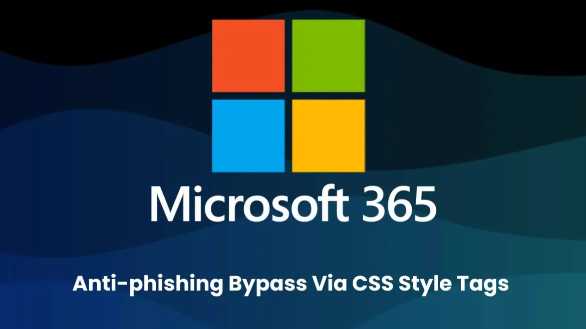 Microsoft 365 Anti-phishing Feature Bypassed Using CSS Style Tags
