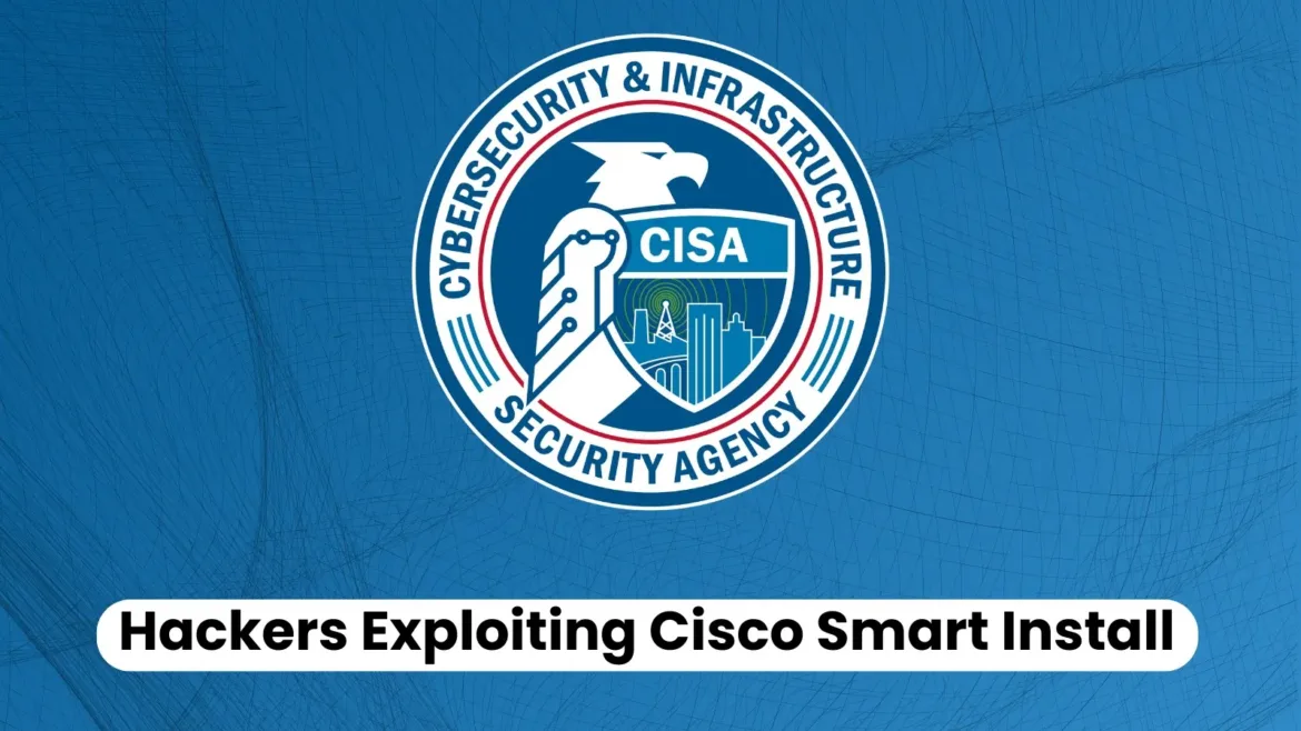 CISA Warns of Hackers Exploiting Cisco Smart Install Feature