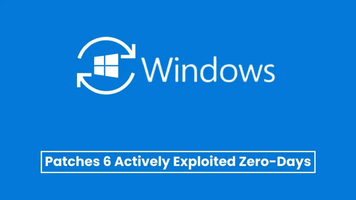 Microsoft Patches 6 Zero-Days That Threat Actors Actively Exploiting