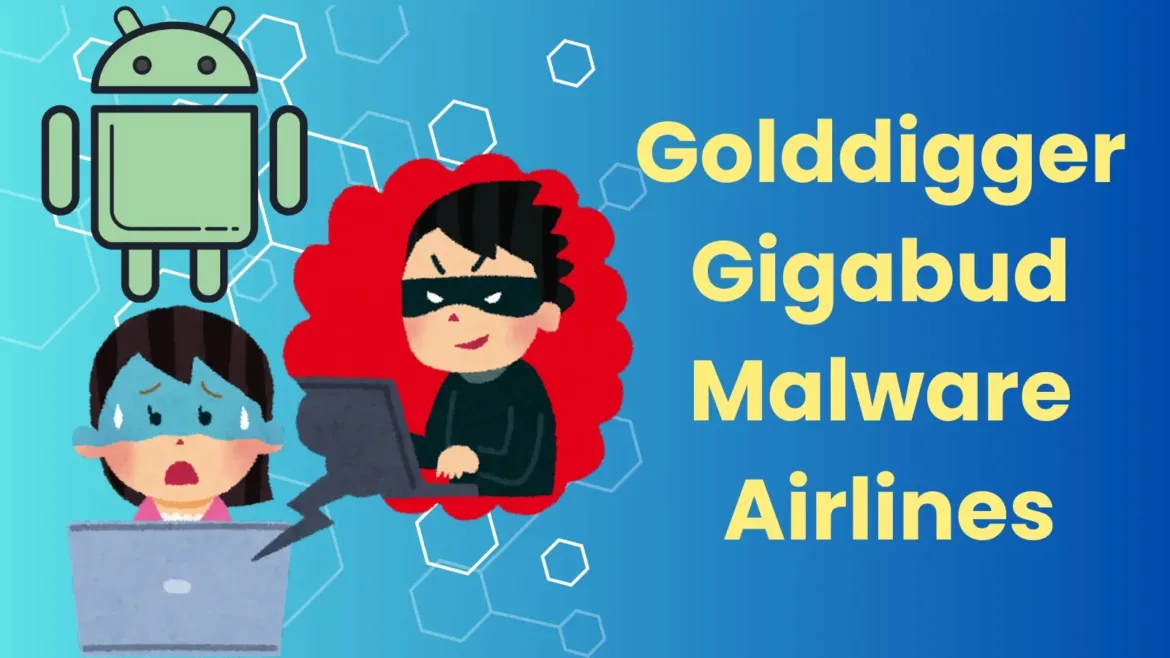 Golddigger And Gigabud Android Malware Attacking Airlines Customers