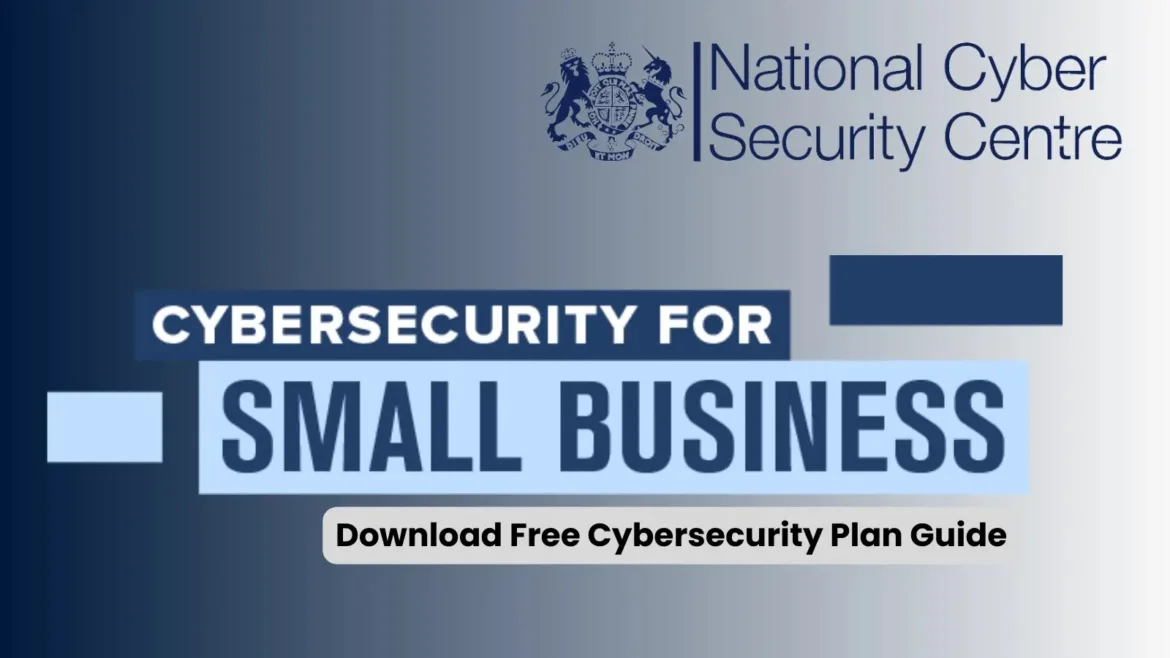 Cyber Alert! Small Businesses Should Enhance Their Cyber Defenses – NCSC Guide (PDF)