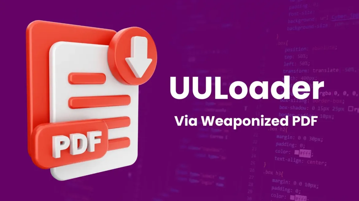 New UULoader Attacking Users Via Weaponized PDF Documents
